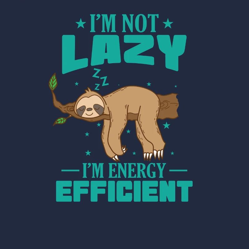 I'm not Lazy I'm Energy Efficient Sloth