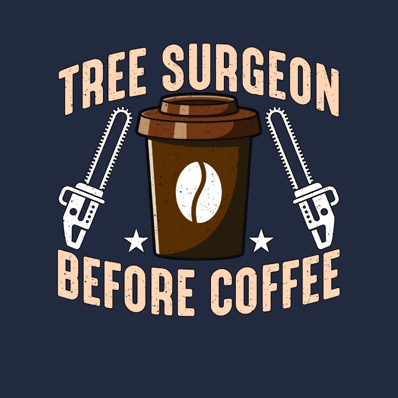 Tree Surgeon Before Coffee Arborist Coffee Lover