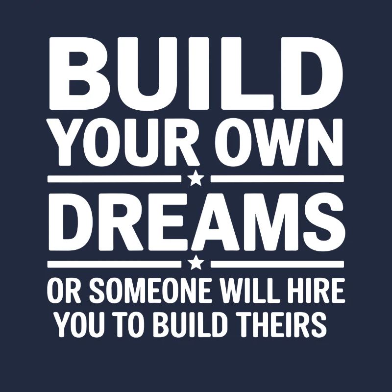 Bauen Sie Ihre eigenen Träume oder jemand wird Sie einstellen