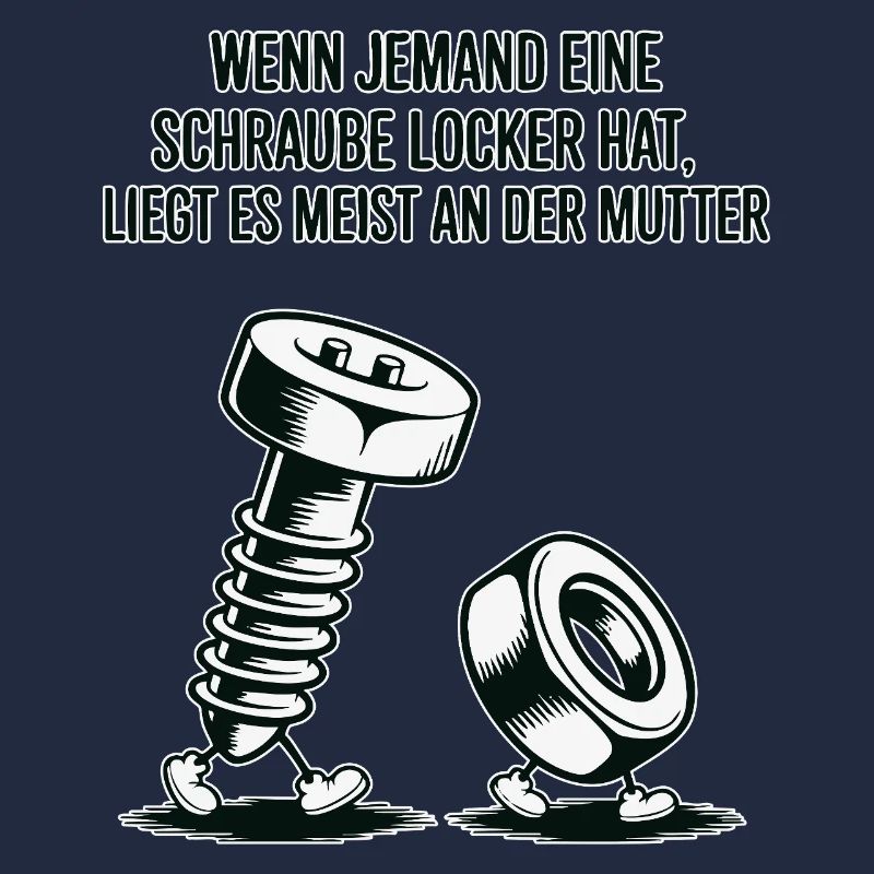 Wenn jemand eine Schraube locker hat Mutter Spruch