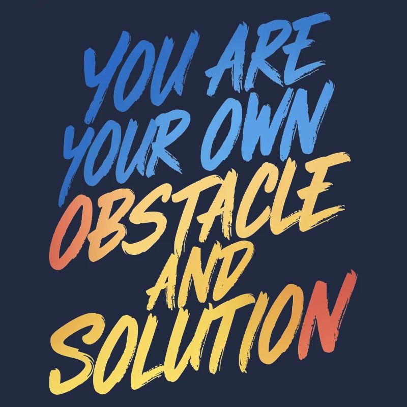 VOUS ÊTES VOTRE PROPRE OBSTACLE ET VOTRE PROPRE SOLUTION