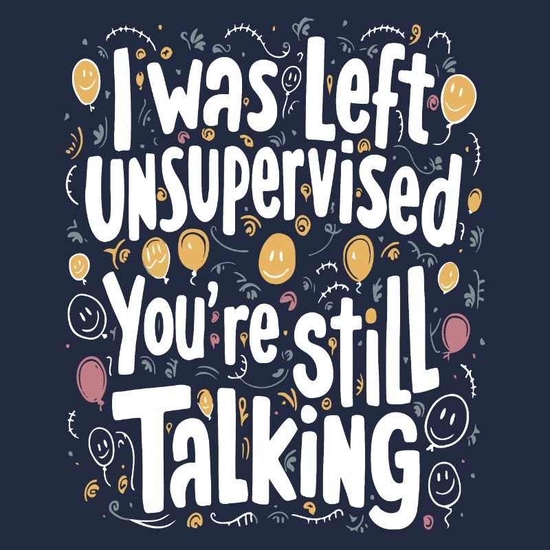 I Was Left Unsupervised