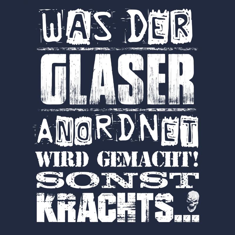 Beruf - Was der Glaser anordnet, wird gemacht