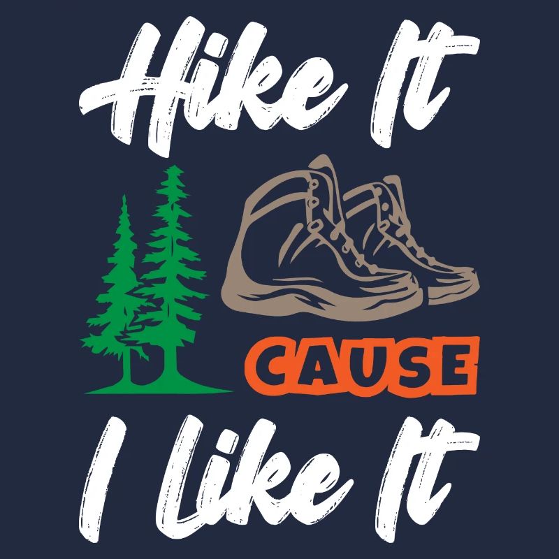 Hike It Cause I Like It