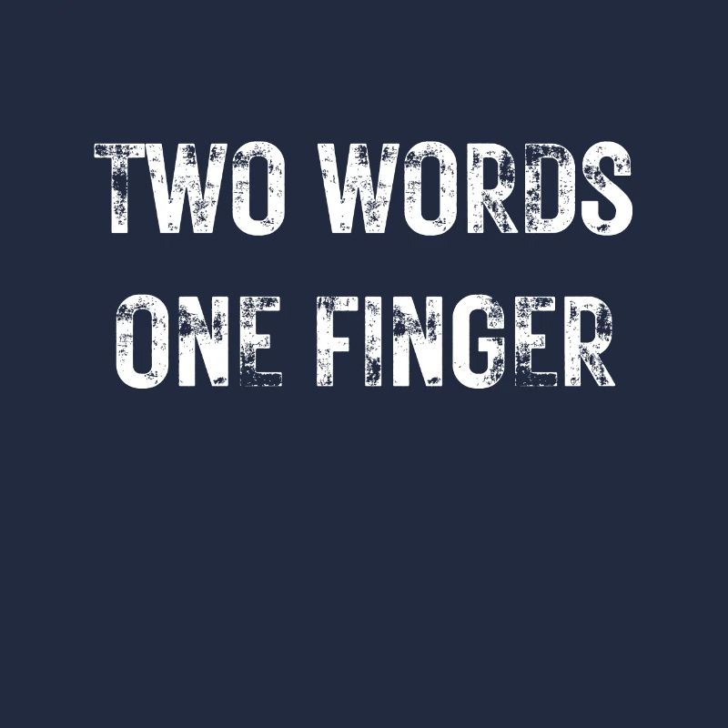 Funny sarcasm text Two Words One Finger