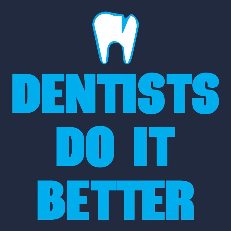 Dentists Do It Better
