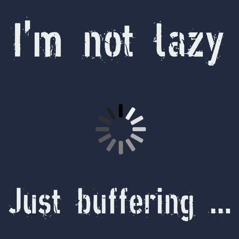 I m not lazy I m in buffering mode