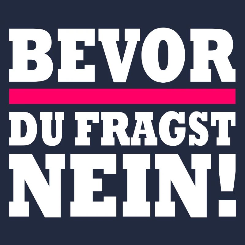 bevor du fragst nein