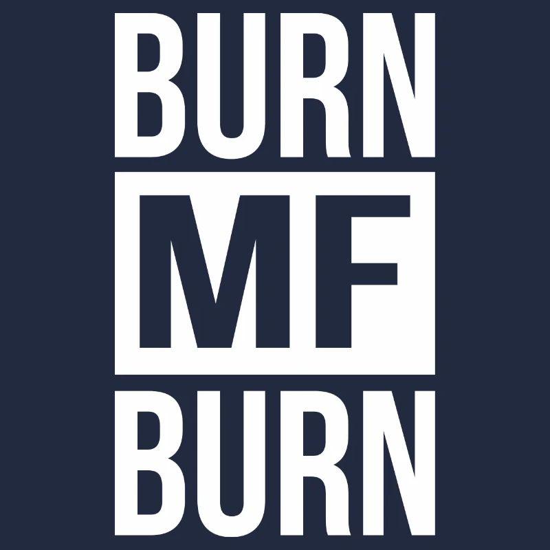 Burn MF Burn