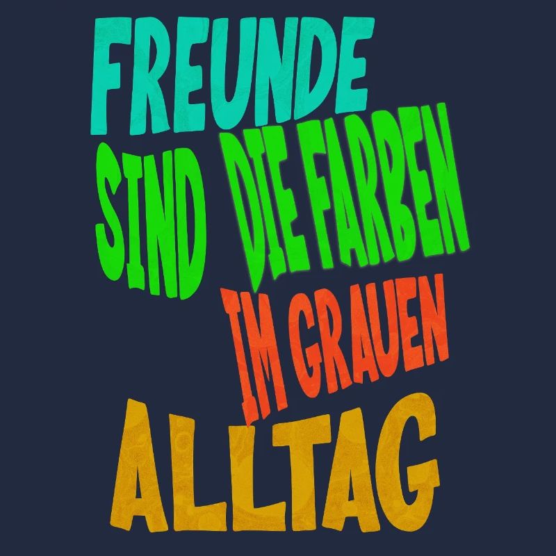 Freunde sind die Farben im grauen Alltag