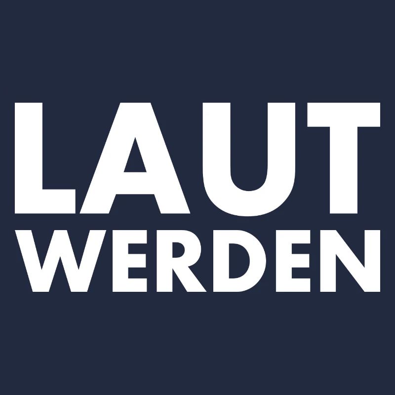 Laut werden