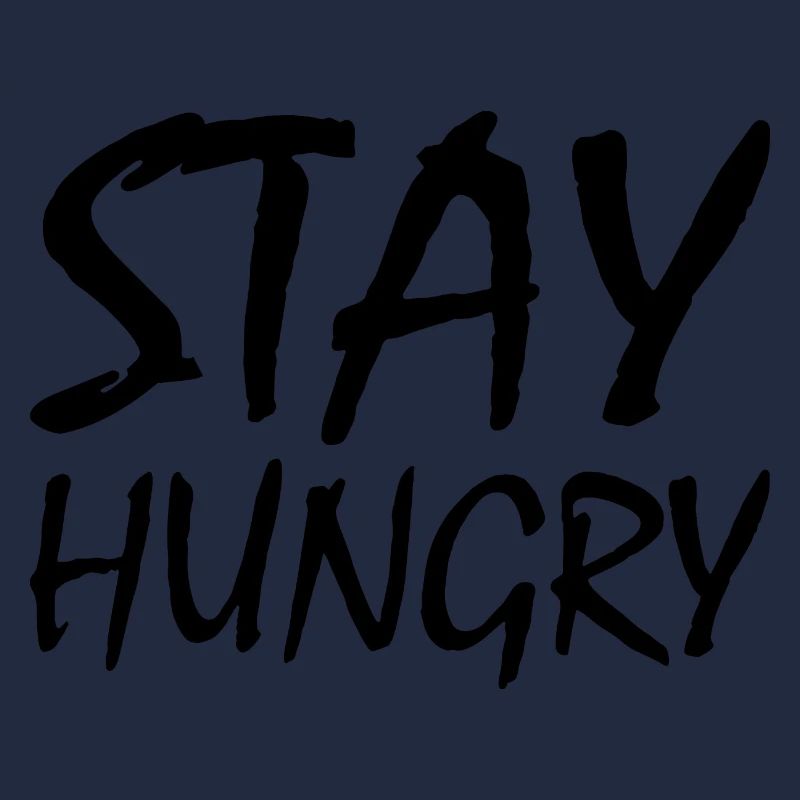 Stay hungry