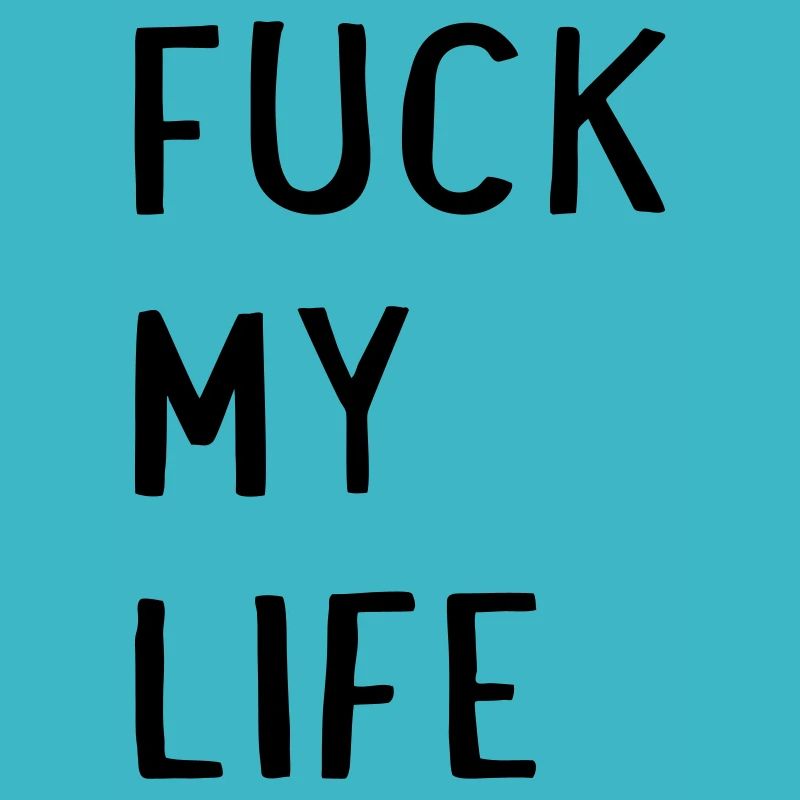 Fuck my Life
