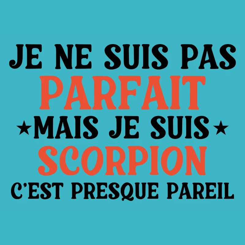 Je ne suis pas parfaite mais je suis scorpion