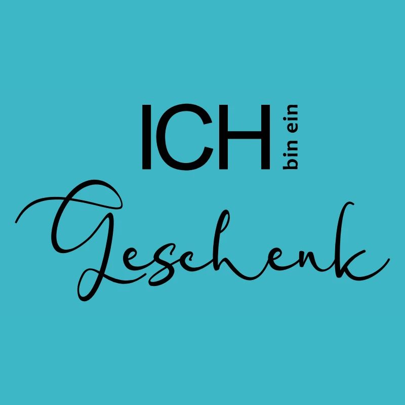 ICH bin ein Geschenk.