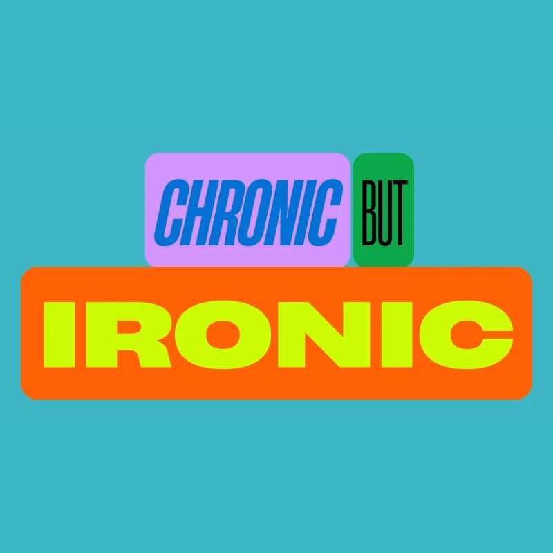 Chronisch, aber ironisch