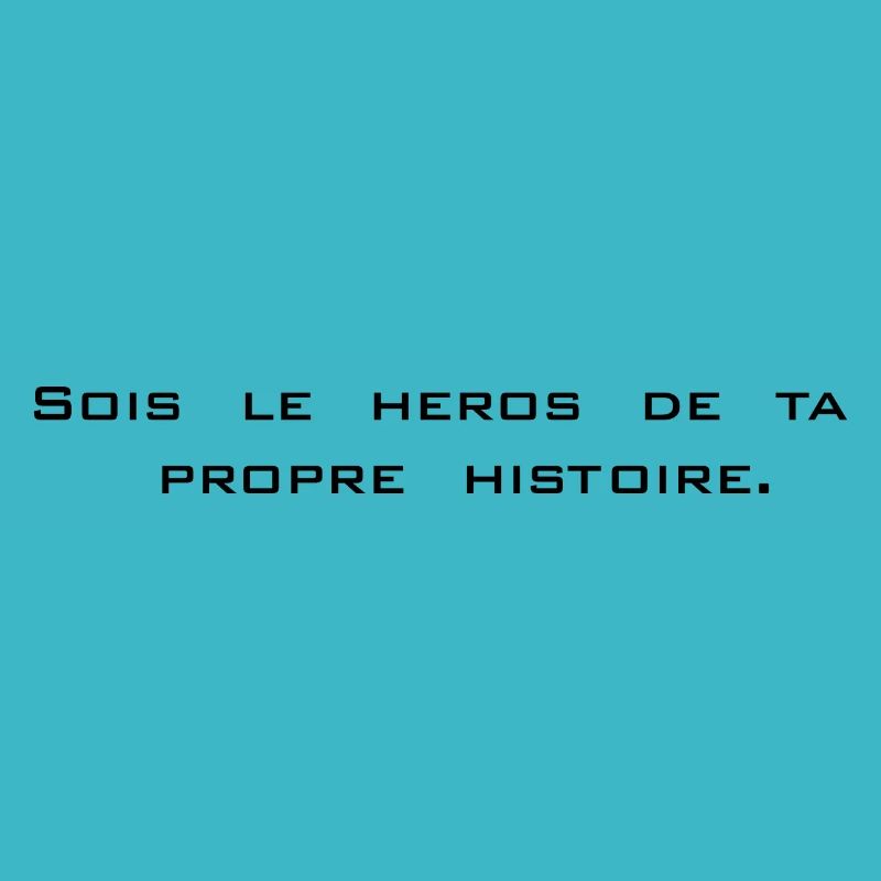 Sois le héros de ta propre histoire