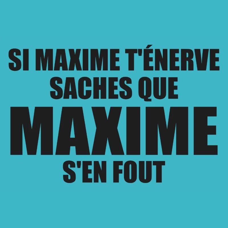 Wenn Maxime dich nervt, sei dir bewusst, dass Maxime sich einen Dreck darum schert