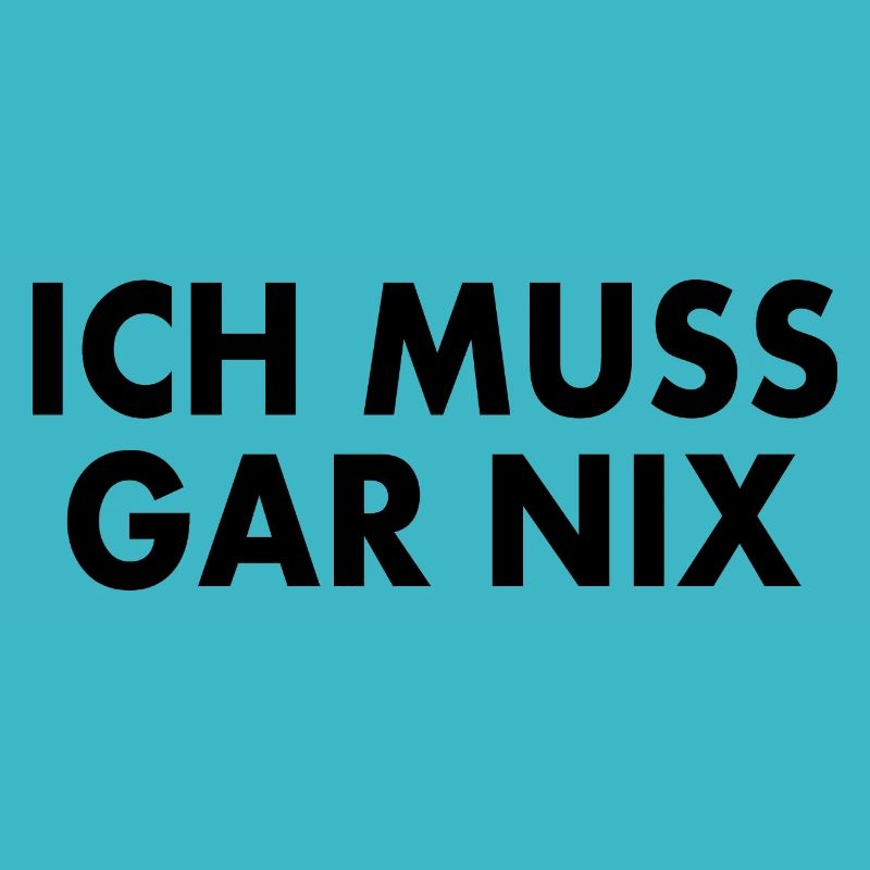 Ich muss gar nix