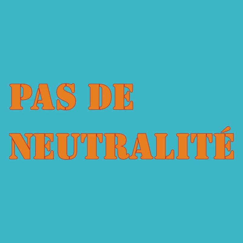 PAS DE NEUTRALITÉ
