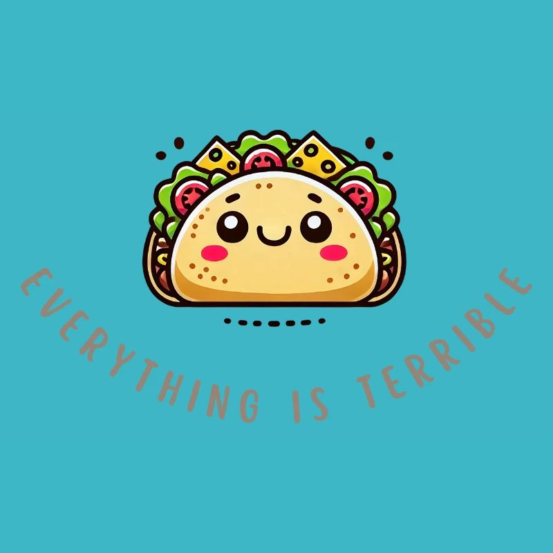 Everything Is Terrible – Funny Sad Taco Shirt