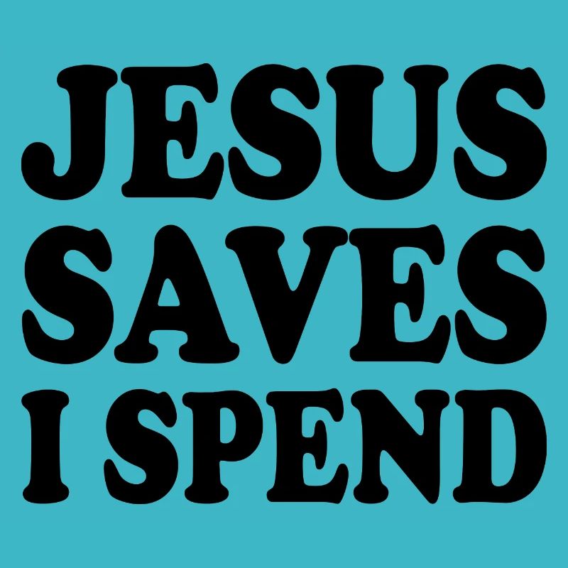jesus saves i spend
