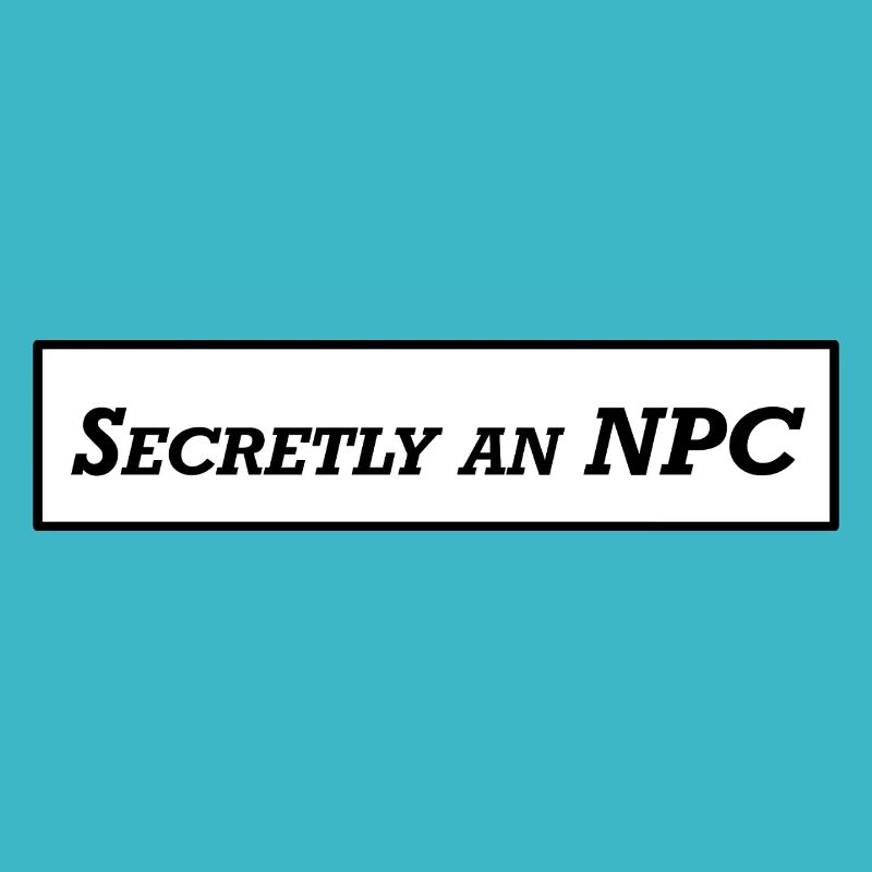 Secretly an NPC