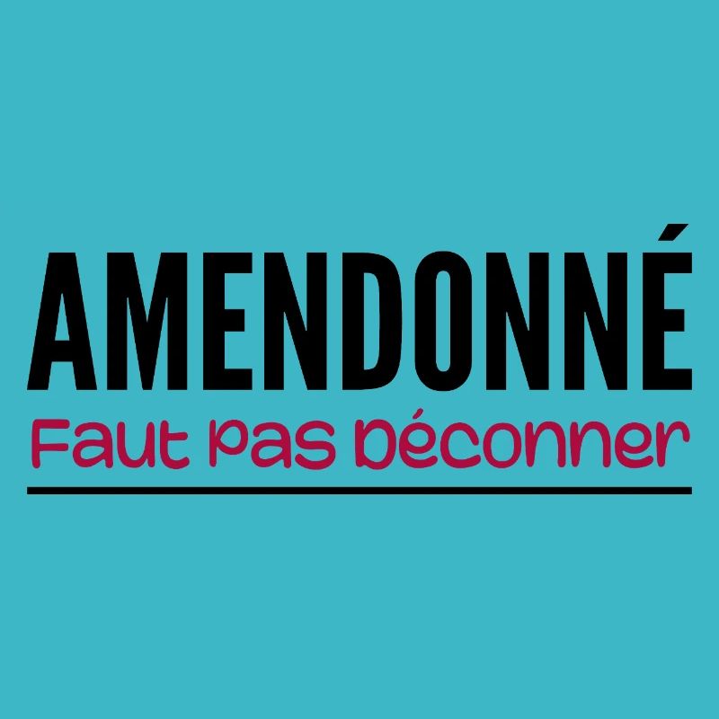 amendonné faut pas déconner