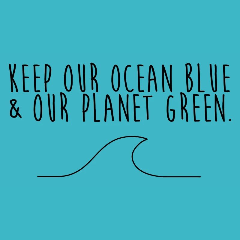 Keep our ocean blue & our planet green