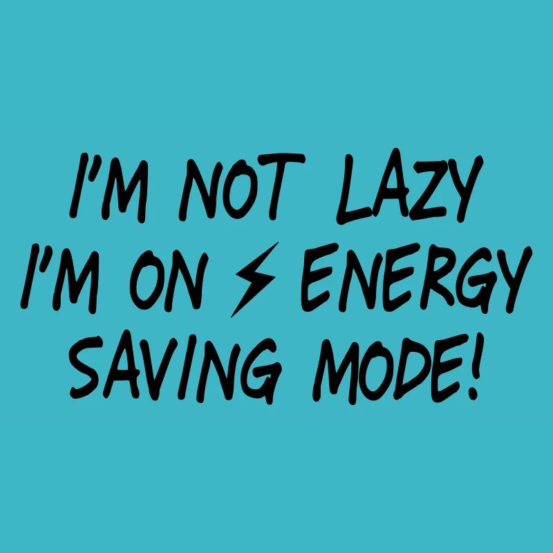 I'm not lazy, I'm on energy saving mode II