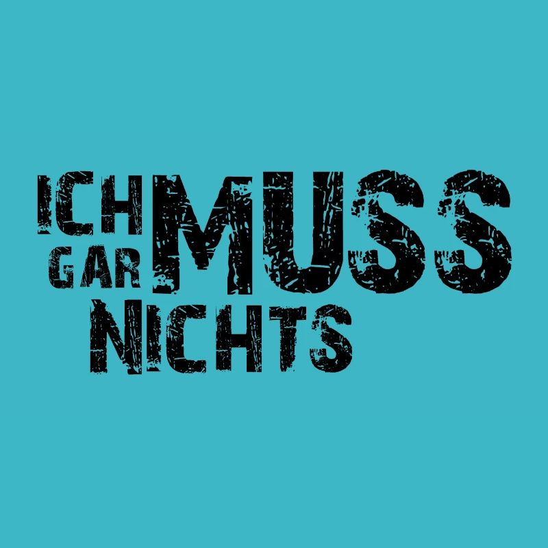 Ich muss gar nichts - Cooler Spruch - Slogan
