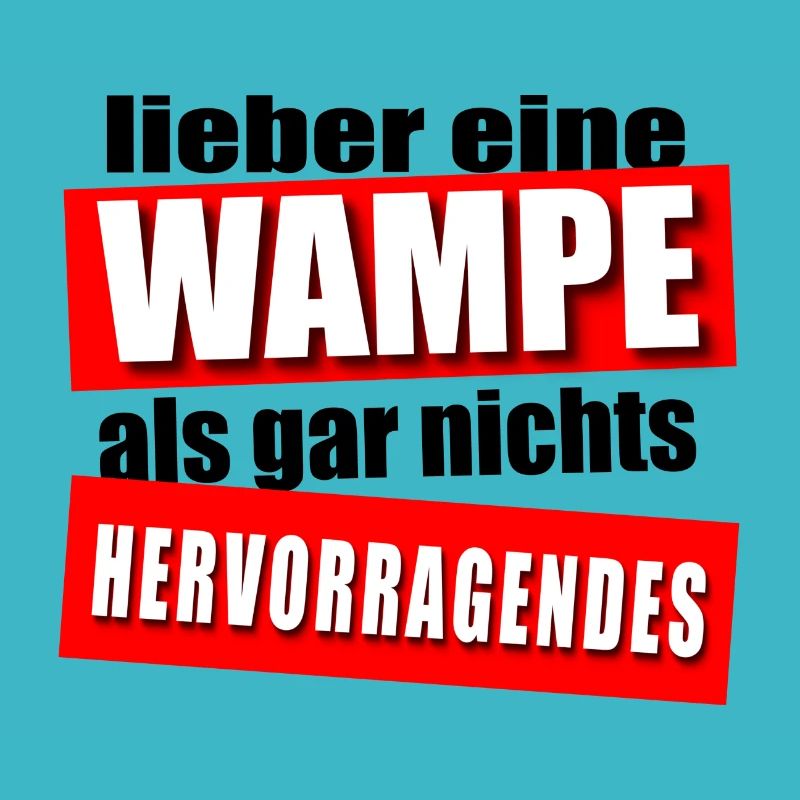 Lieber eine Wampe!