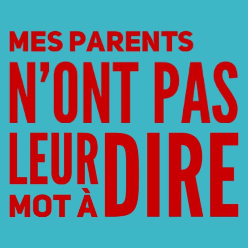 Mes parents n'ont pas leur mot à dire