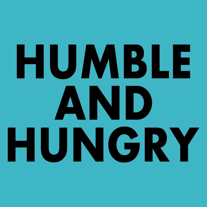 Humble and hungry