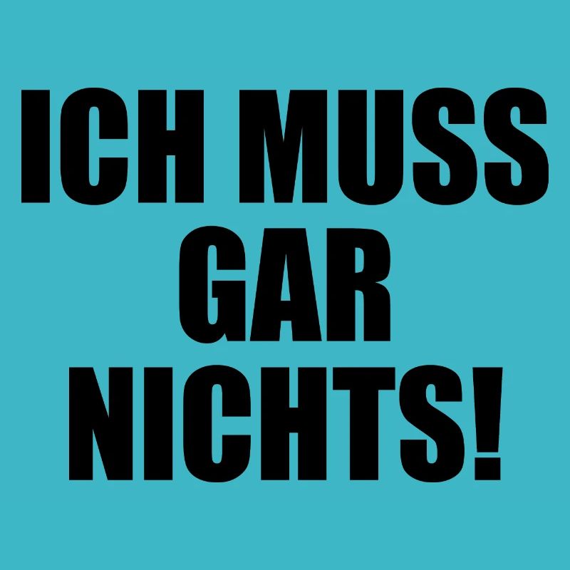 Ich muss gar nichts