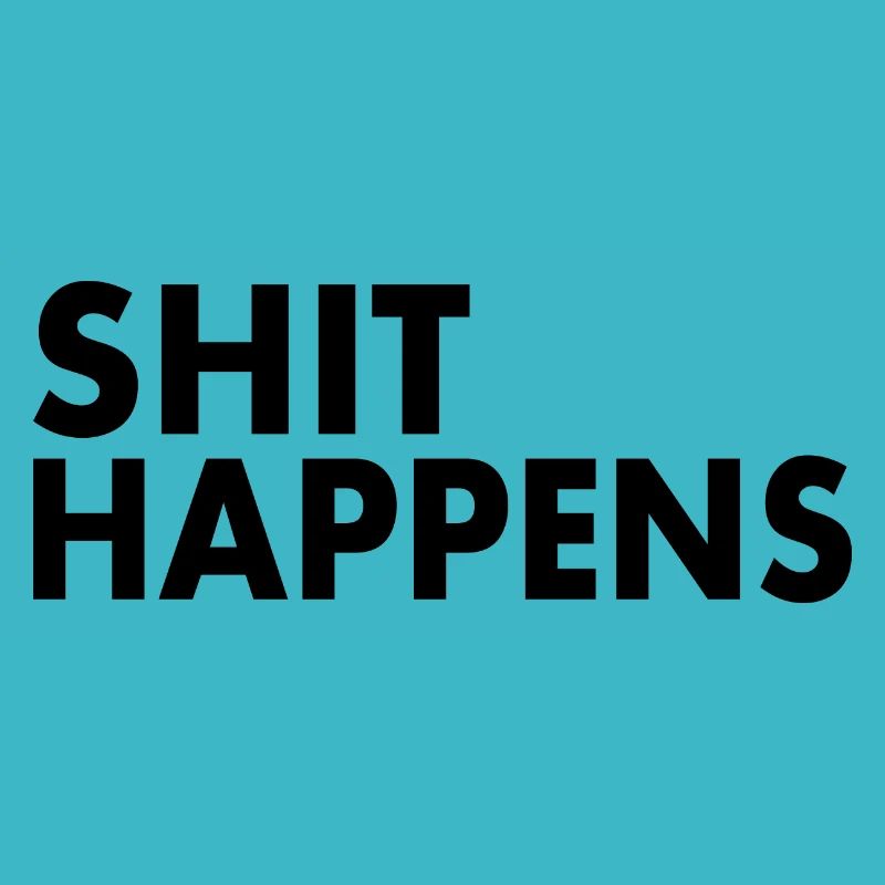 Shit happens