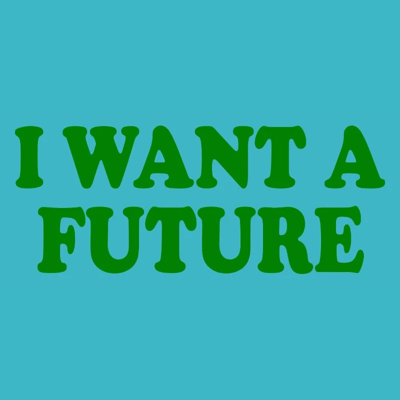 I want a future