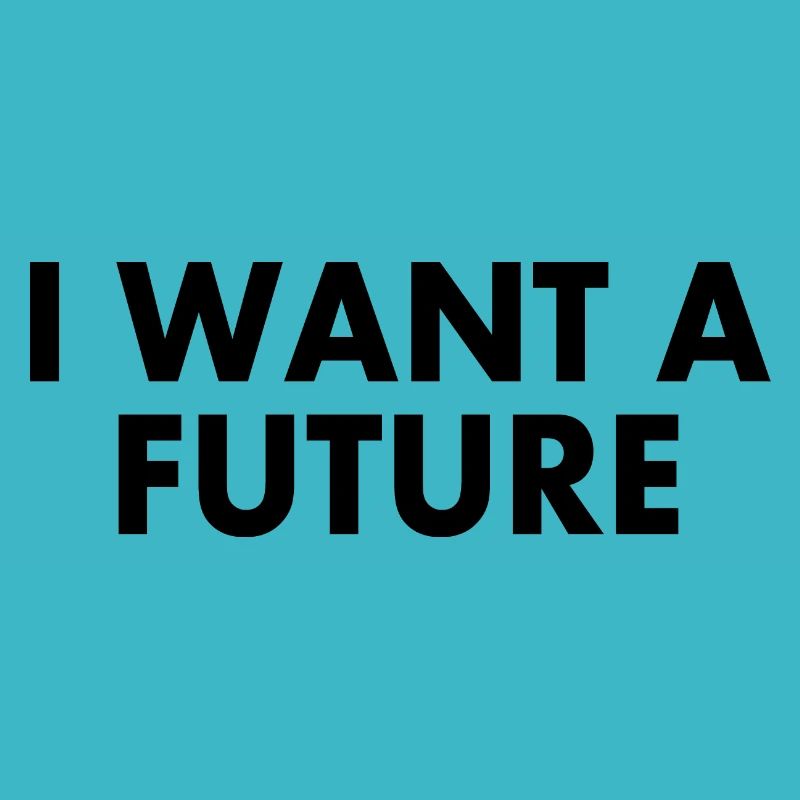 I want a future