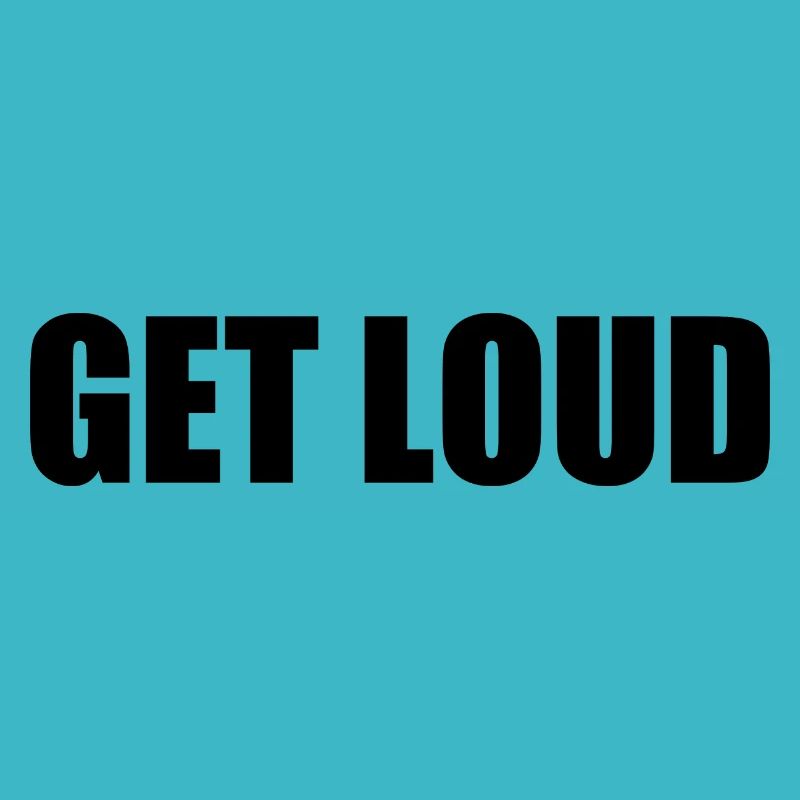 Get loud
