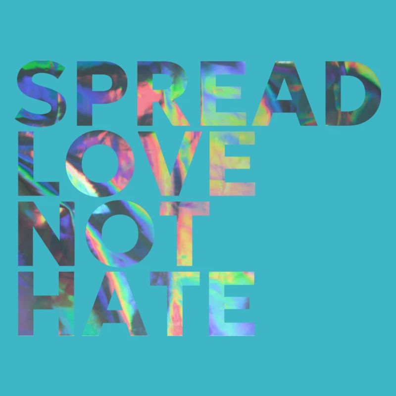 SPREAD LOVE NOT HATE