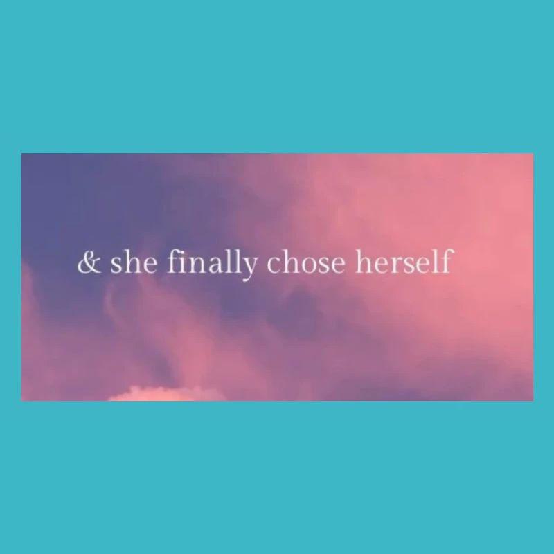 & she finally chose herself