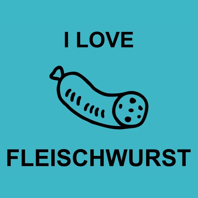I Love Fleischwurst