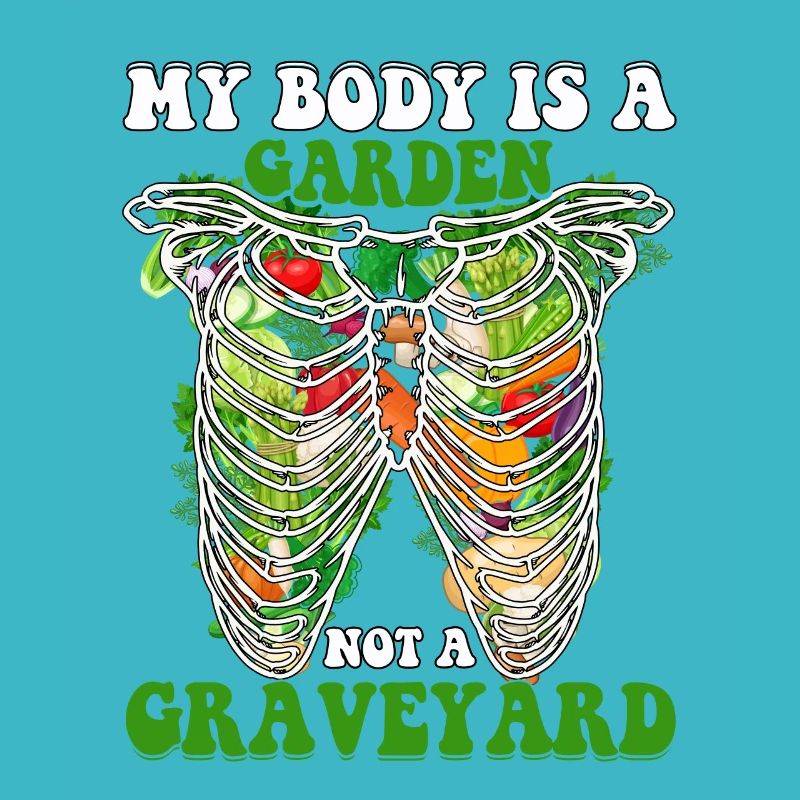 My body is a garden not a graveyard