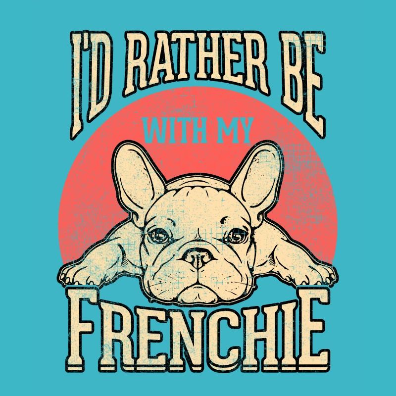 I'd rather be with my frenchie