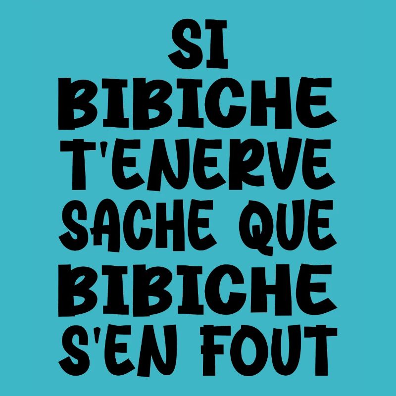 Si bibiche t'énerve sache que bibiche