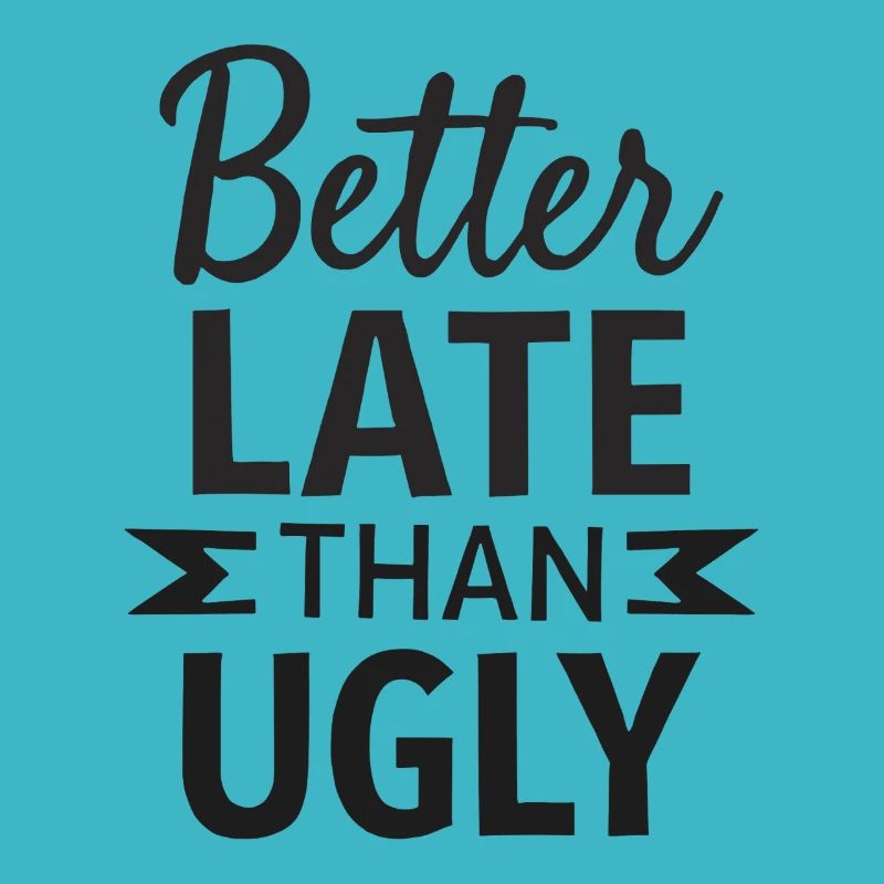 Better Late than Ugly Lustiger Spruch Quote