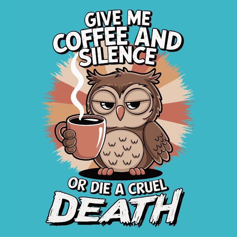 Kaffee Eule - geb mir Kaffee und Stille oder stirb