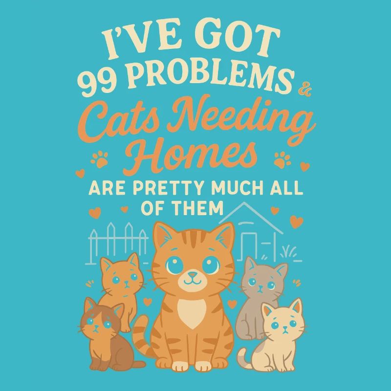 I have 99 problems & cats that need a home