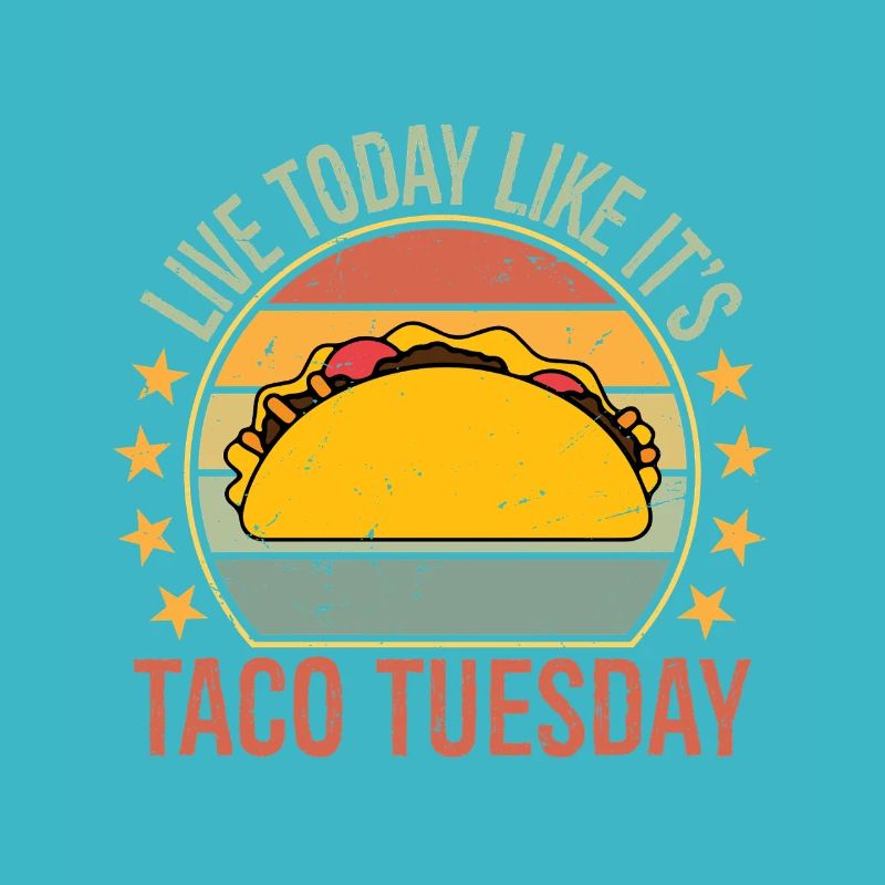 live today like it's taco Tuesday