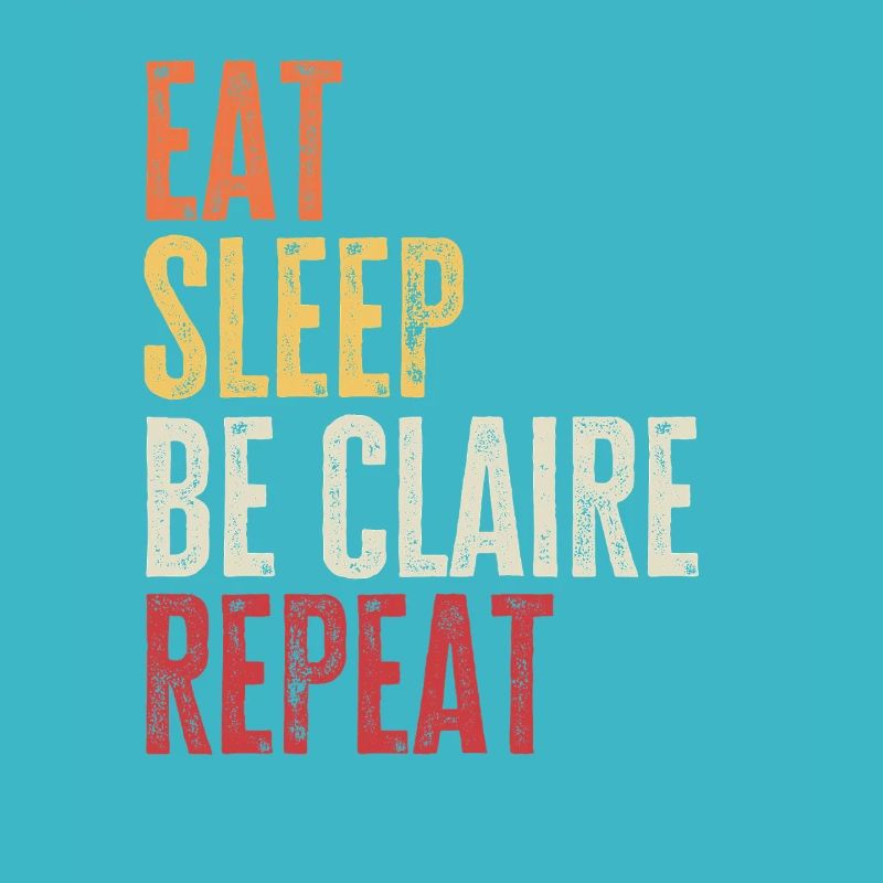 Eat Sleep Be Claire Repeat Retro Name